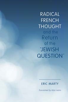 Radical French Thought and the Return of the “Jewish Question”